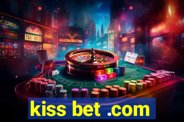 kiss bet .com